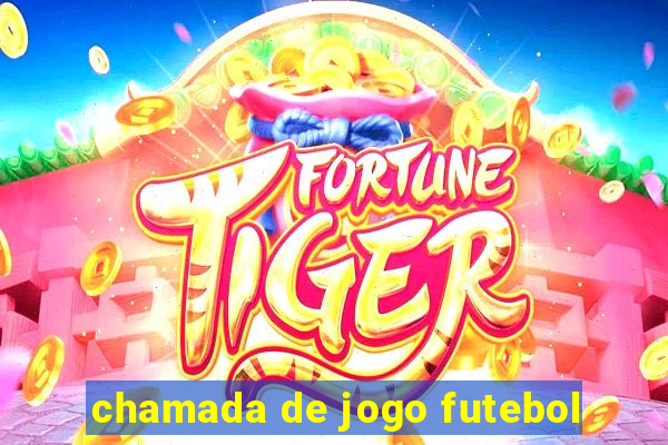 chamada de jogo futebol